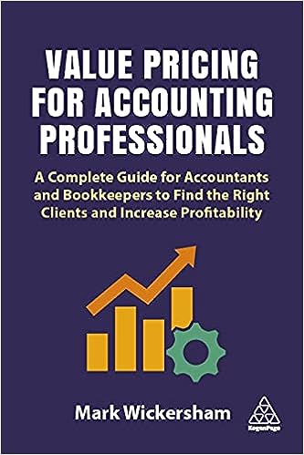 Value Pricing for Accounting Professionals: A Complete Guide for Accountants and Bookkeepers to Find the Right Clients and Increase Profitability For Sale